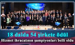 18 dalda 54 şirkete ödül! Hizmet ihracatının şampiyonları belli oldu