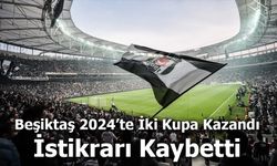 Beşiktaş’ın 2024 Yılı: Kupalara Rağmen İstikrarsızlık Hakimdi