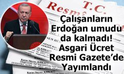 Çalışanların Erdoğan umudu da kalmadı! Asgari Ücret Resmi Gazete’de Yayımlandı