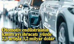 Otomotiv endüstrisinin kasım ayı ihracatı  yüzde 2,3 artışla 3,2 milyar dolar