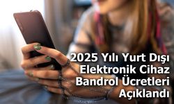 2025 Yılı Yurt Dışı Elektronik Cihaz Bandrol Ücretleri Açıklandı