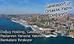 Doğuş Holding, Galataport Hisselerinin Yüzde 49’unu Bankalara Devrediyor