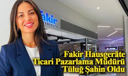 Fakir Hausgeräte Ticari Pazarlama Müdürü Tüluğ Şahin Oldu