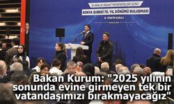 Bakan Kurum: "2025 yılının sonunda evine girmeyen tek bir vatandaşımızı bırakmayacağız"