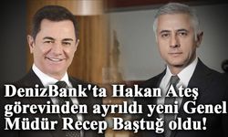 DenizBank'ta Hakan Ateş görevinden ayrıldı yeni Genel Müdür Recep Baştuğ oldu!