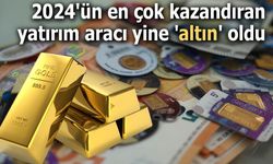 2024'ün en çok kazandıran yatırım aracı yine 'altın' oldu