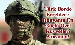 Türk Bordo Berelileri: Dünyanın En Güçlü Özel Kuvvetleri Arasında!