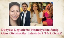 Dünyayı Değiştirme Potansiyeline Sahip Genç Girişimciler listesinde 4 Türk Genci!