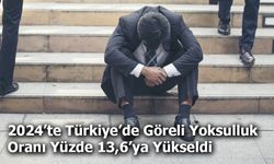 2024’te Türkiye’de Göreli Yoksulluk Oranı Yüzde 13,6’ya Yükseldi