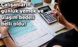 Çalışanların günlük yemek ve ulaşım bedeli belli oldu!