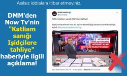 DMM'den Now Tv'nin "Katliam sanığı Işidçilere tahliye" haberiyle ilgili açıklama!