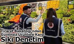 Ticaret Bakanlığı'ndan Güvensiz Ürünlere Karşı Sıkı Denetim