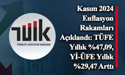 Kasım 2024 Enflasyon Rakamları Açıklandı: TÜFE Yıllık %47,09, Yİ-ÜFE Yıllık %29,47 Arttı