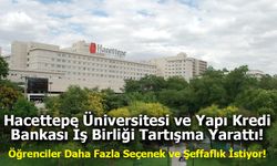 Hacettepe Üniversitesi ve Yapı Kredi Bankası İş Birliği Tartışma Yarattı!