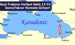 Soçi-Trabzon Feribot Hattı 13 Yıl Sonra Tekrar Hizmete Giriyor!