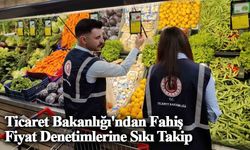 Ticaret Bakanlığı'ndan Fahiş Fiyat Denetimlerine Sıkı Takip