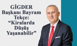 GİGDER Başkanı Bayram Tekçe: “Kiralarda Düşüş Yaşanabilir”