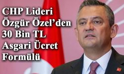 CHP Lideri Özgür Özel’den 30 Bin TL Asgari Ücret Formülü