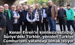 Kenan Evren'in kimliksizleştirdiği Suriye'deki Türkler, yeniden Türkiye Cumhuriyeti vatandaşı olmak istiyor