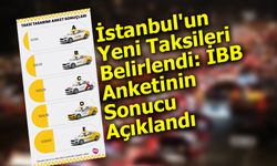 İstanbul'un Yeni Taksileri Belirlendi: İBB Anketinin Sonucu Açıklandı