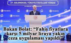 Bakan Bolat: “Fahiş fiyatlara karşı 5 milyar liraya yakın ceza uygulaması yapıldı”