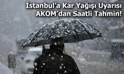 İstanbul’a Kar Yağışı Uyarısı: AKOM'dan Saatli Tahmin!