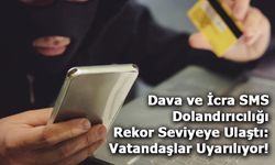 Dava ve İcra SMS Dolandırıcılığı Rekor Seviyeye Ulaştı: Vatandaşlar Uyarılıyor!