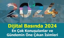 Dijital Basında 2024: En Çok Konuşulanlar ve Gündemin Öne Çıkan İsimleri