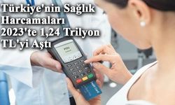 Türkiye'nin Sağlık Harcamaları 2023'te 1,24 Trilyon TL'yi Aştı