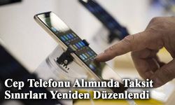 Cep Telefonu Alımında Taksit Sınırları Yeniden Düzenlendi