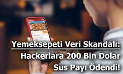 Yemeksepeti Veri Skandalı: Hackerlara 200 Bin Dolar Sus Payı Ödendi!