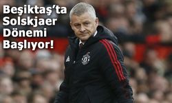 Beşiktaş’ta Solskjaer Dönemi Başlıyor!