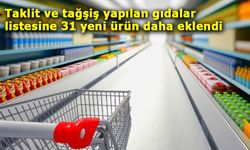 Taklit ve tağşiş yapılan gıdalar listesine 31 yeni ürün daha eklendi