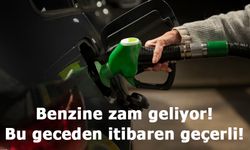 Benzine zam geliyor! Bu geceden itibaren geçerli olacak!