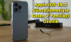 Apple iOS 18.2 Güncellemesiyle Gelen 7 Yenilikçi Özellik