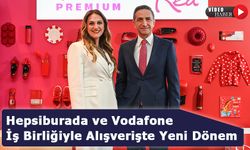 Vodafone ve Hepsiburada İş Birliğiyle E-Ticarette Yeni Dönem Başlıyor