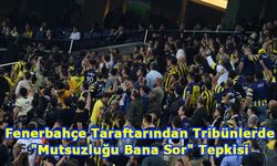 Fenerbahçe Taraftarından Tribünlerde "Mutsuzluğu Bana Sor" Tepkisi