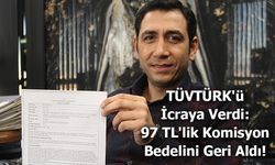 TÜVTÜRK'ü İcraya Verdi: 97 TL'lik Komisyon Bedelini Geri Aldı!