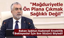 Kademeli Emeklilik Beklentisi Sona Erdi: Bakan Işıkhan’dan Net Açıklama