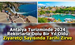 Antalya Turizminde 2024 Rekorlarla Dolu Bir Yıl Oldu