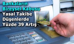 Bankaların Bireysel Kabusu: Yasal Takibe Düşenler Yüzde 39 Artış Gösterdi