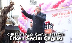 CHP Lideri Özgür Özel’den 2025 İçin Erken Seçim Çağrısı