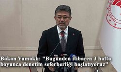 Bakan Yumaklı: "Bugünden itibaren 3 hafta boyunca denetim seferberliği başlatıyoruz"
