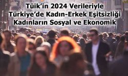 2024 Verileriyle Kadın-Erkek Eşitsizliği: Türkiye'deki Kadınların Sosyal ve Ekonomik Durumu Nasıl?