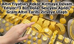 Altın Fiyatları Rekor Kırmaya Devam Ediyor: 3 Bin Dolar Seviyesi Aşıldı, Gram Altın Tarihi Zirveye Ulaştı