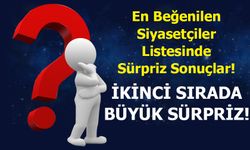 En Beğenilen Siyasetçiler Listesinde Sürpriz Sonuçlar!