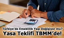 Türkiye’de Emeklilik Yaşı Değişiyor mu? Yasa Teklifi TBMM’de!