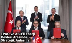 TPAO ve ABD’li Enerji Devleri Arasında Stratejik Anlaşma!