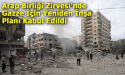 Arap Birliği Zirvesi'nde Gazze İçin Yeniden İnşa Planı Kabul Edildi