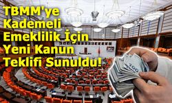 TBMM'ye Kademeli Emeklilik İçin Yeni Kanun Teklifi Sunuldu!